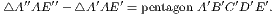   ′′  ′′    ′  ′          ′ ′ ′ ′′
△A AE  − △A AE = pentagon A B CD E .
