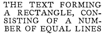 THE TEXT
FORMING A RECTANGLE, CON- SISTING OF A NUM- BER OF EQUAL LINES