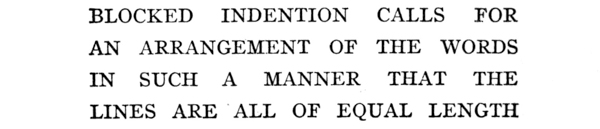 #BLOCKED  INDENTION CALLS  FOR
 AN  ARRANGEMENT OF THE  WORDS
 IN  SUCH A  MANNER  THAT  THE
 LINES ARE ALL OF EQUAL LENGTH#